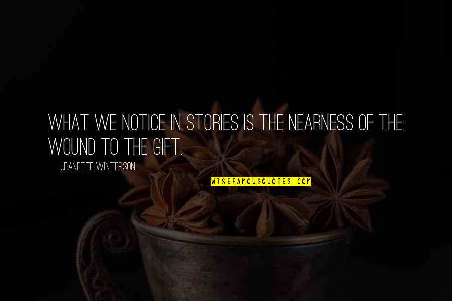 Firendships Quotes By Jeanette Winterson: What we notice in stories is the nearness