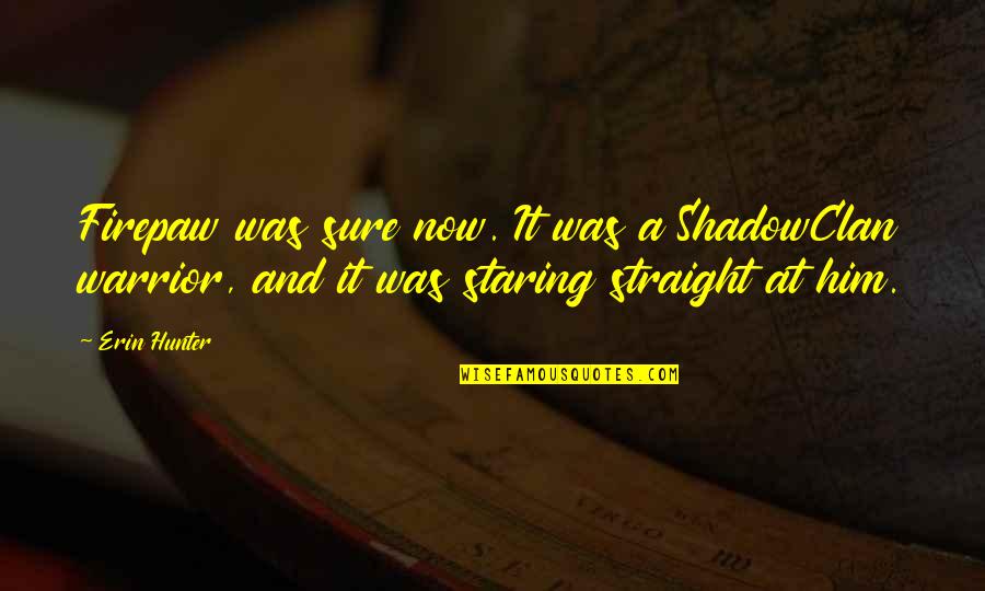Firepaw Warrior Quotes By Erin Hunter: Firepaw was sure now. It was a ShadowClan