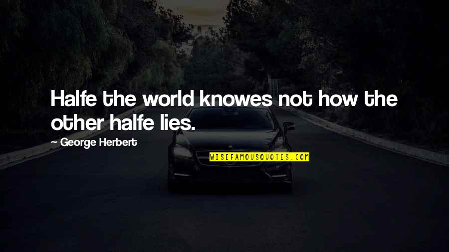 Firepaw Warrior Quotes By George Herbert: Halfe the world knowes not how the other