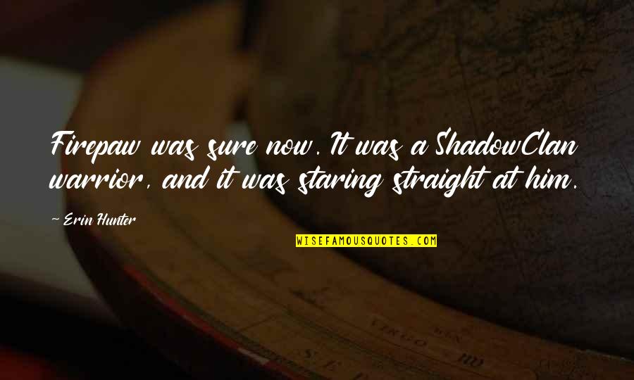 Firepaw's Quotes By Erin Hunter: Firepaw was sure now. It was a ShadowClan Firepaw's Quotes By Erin Hunter: Firepaw was sure now. It was a ShadowClan