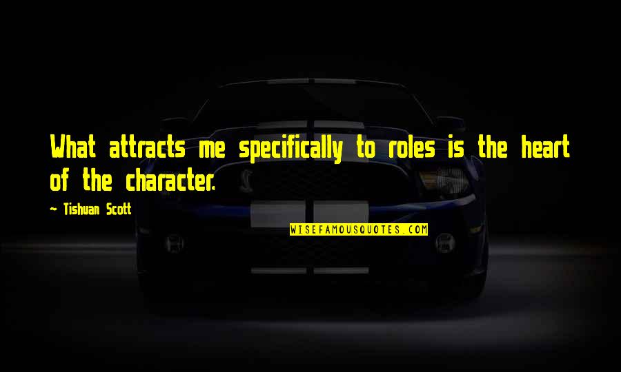 Fireplace Funny Quotes By Tishuan Scott: What attracts me specifically to roles is the