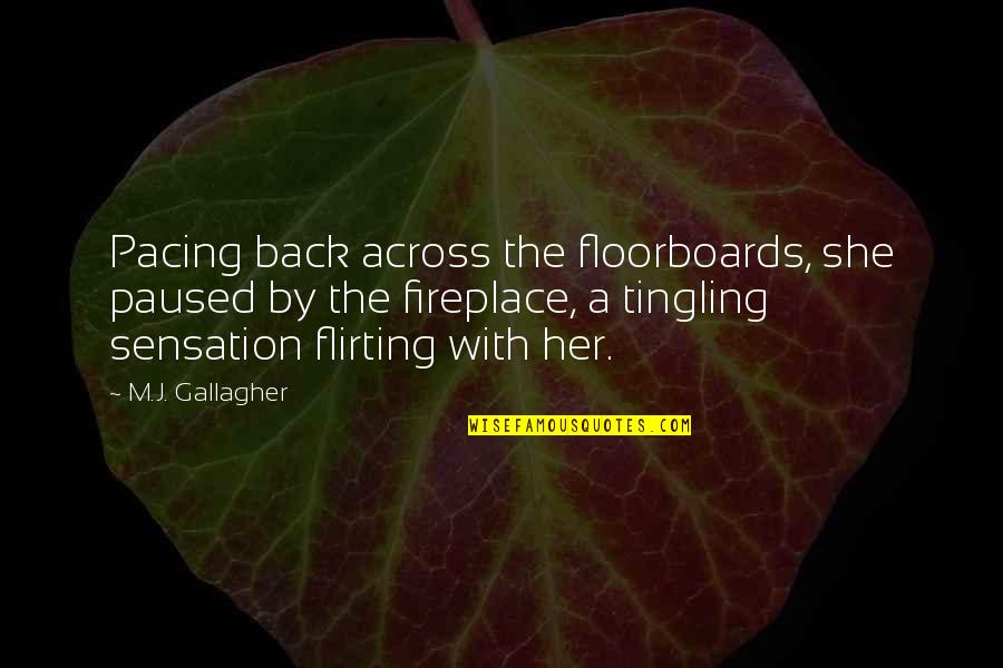 Fireplace Quotes By M.J. Gallagher: Pacing back across the floorboards, she paused by
