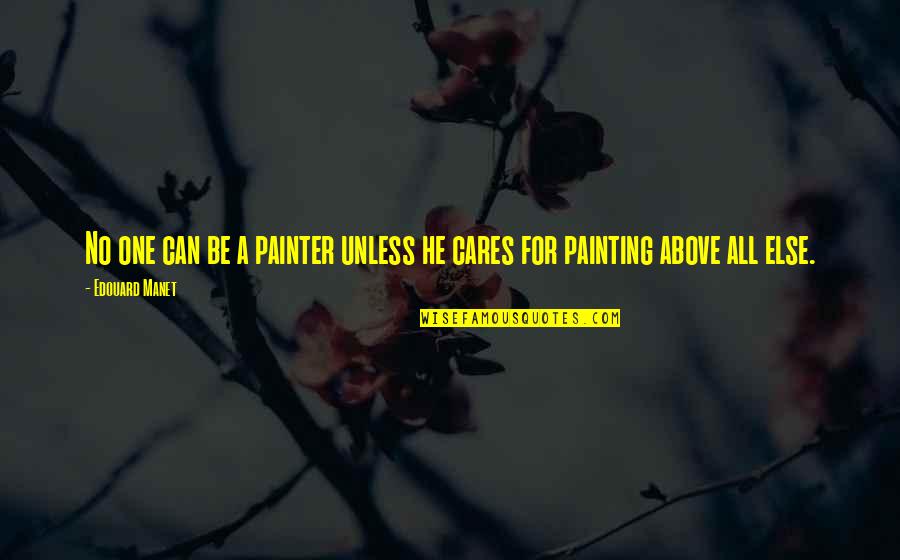 Firepower Movie Quotes By Edouard Manet: No one can be a painter unless he