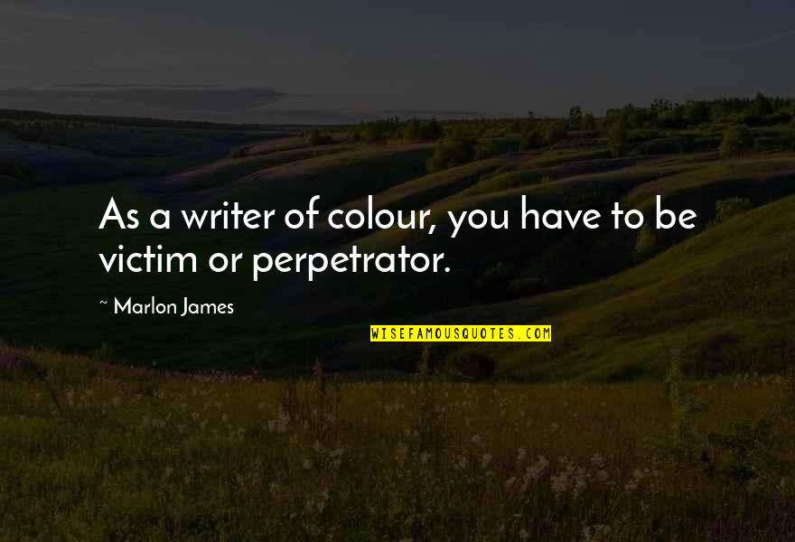 Firepower Quotes By Marlon James: As a writer of colour, you have to