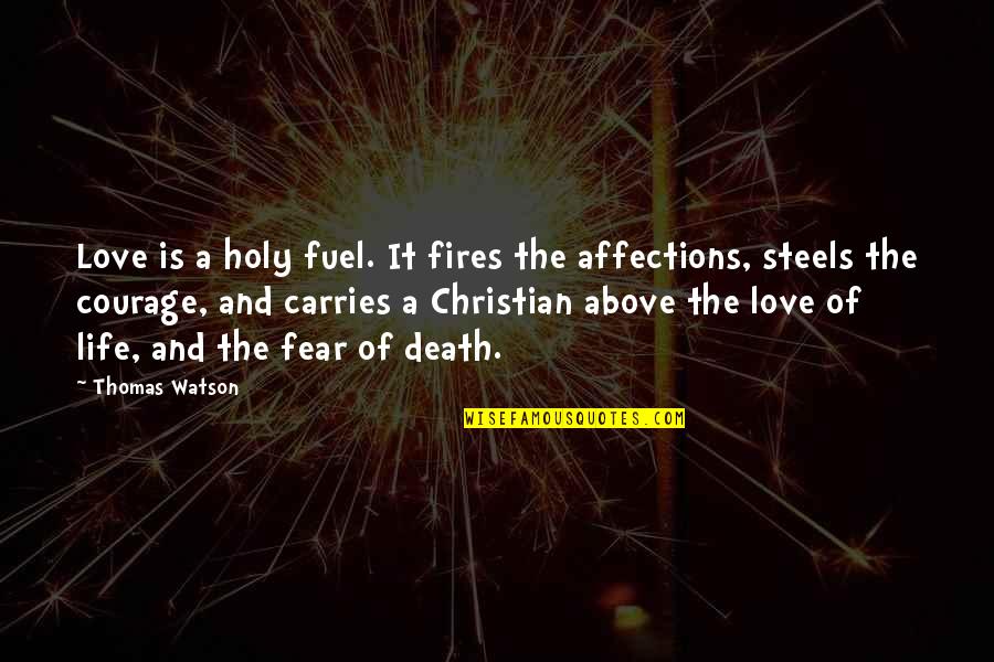 Fires And Life Quotes By Thomas Watson: Love is a holy fuel. It fires the