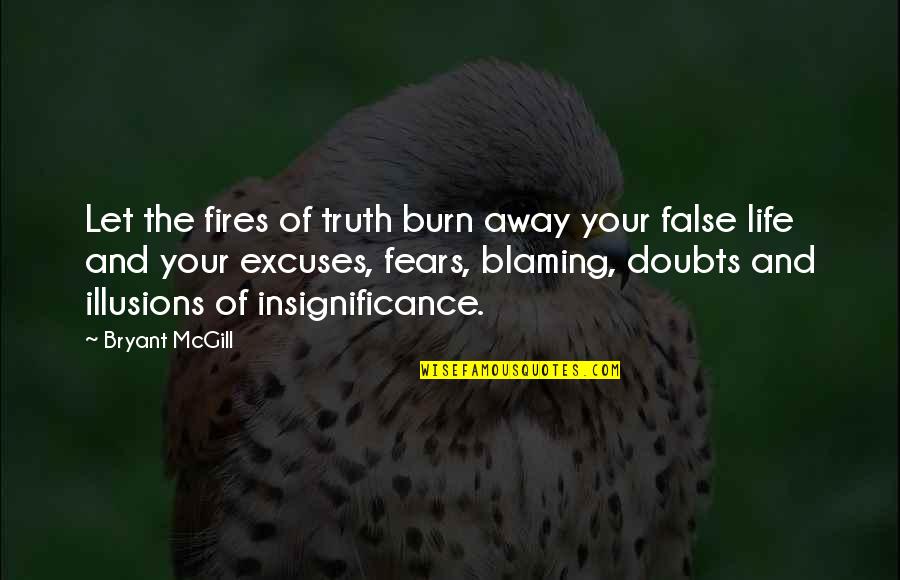 Fires Of Life Quotes By Bryant McGill: Let the fires of truth burn away your Fires Of Life Quotes By Bryant McGill: Let the fires of truth burn away your