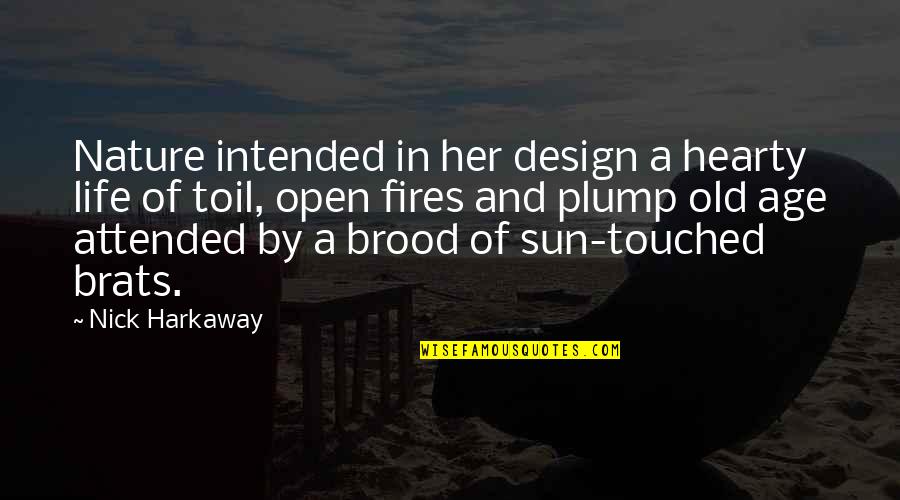 Fires Of Life Quotes By Nick Harkaway: Nature intended in her design a hearty life Fires Of Life Quotes By Nick Harkaway: Nature intended in her design a hearty life