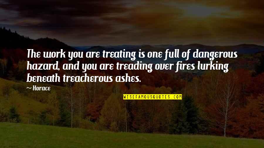 Fires Quotes By Horace: The work you are treating is one full