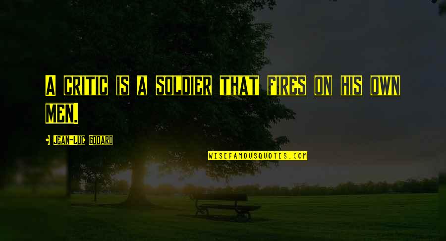 Fires Quotes By Jean-Luc Godard: A critic is a soldier that fires on