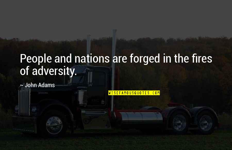 Fires Quotes By John Adams: People and nations are forged in the fires