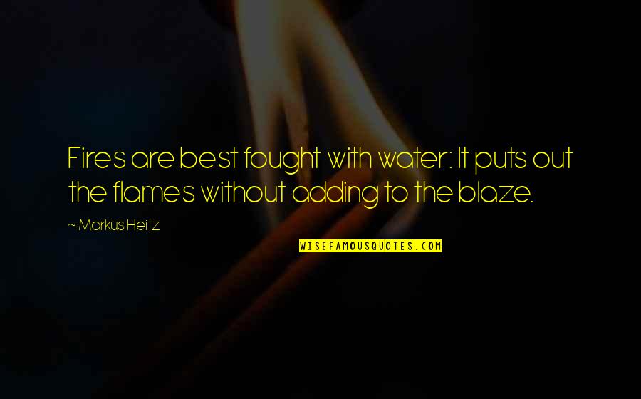 Fires Quotes By Markus Heitz: Fires are best fought with water: It puts