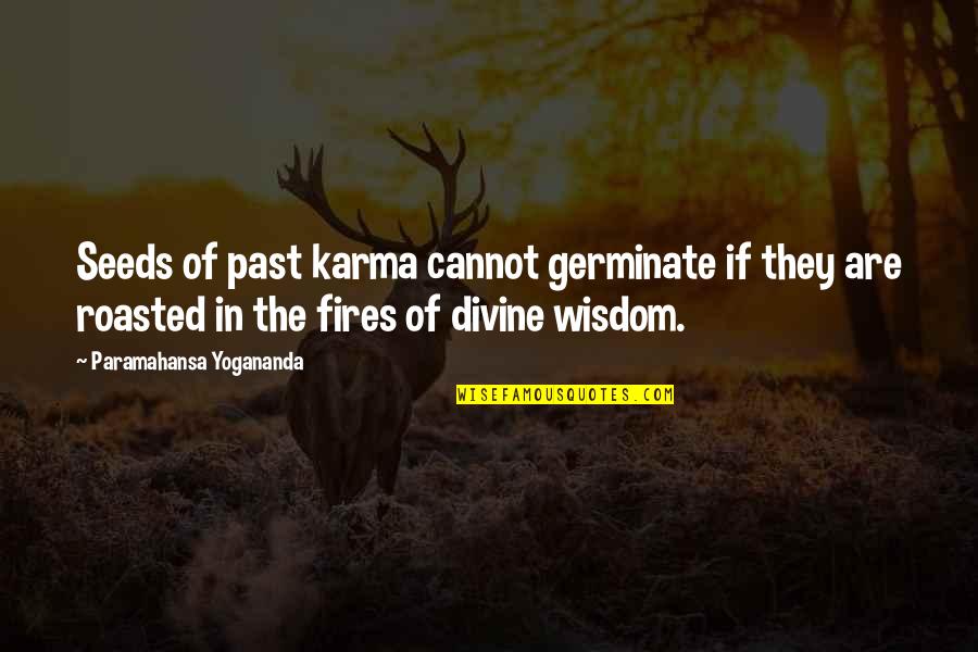 Fires Quotes By Paramahansa Yogananda: Seeds of past karma cannot germinate if they