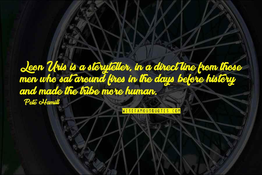 Fires Quotes By Pete Hamill: Leon Uris is a storyteller, in a direct