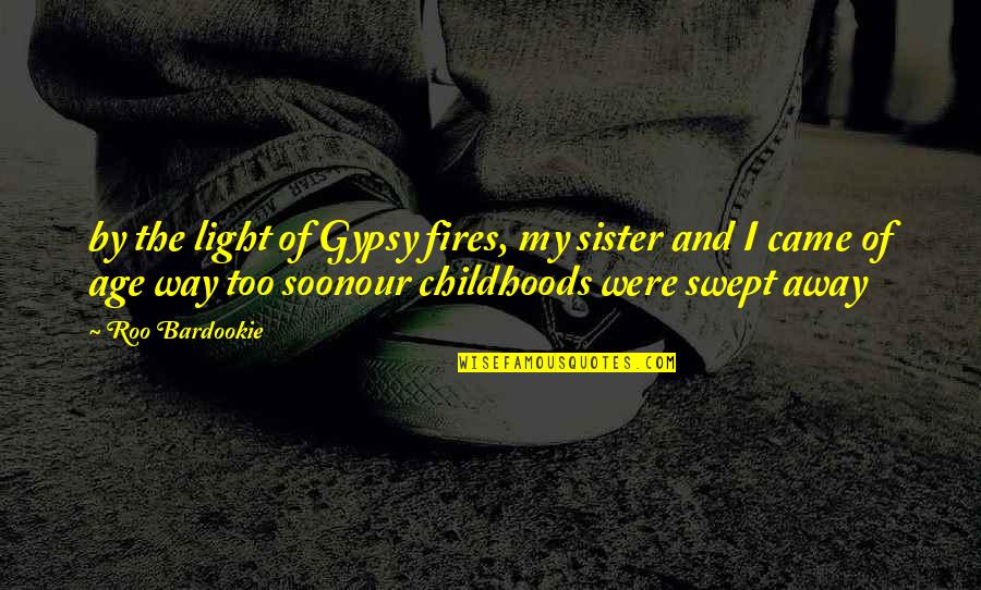 Fires Quotes By Roo Bardookie: by the light of Gypsy fires, my sister