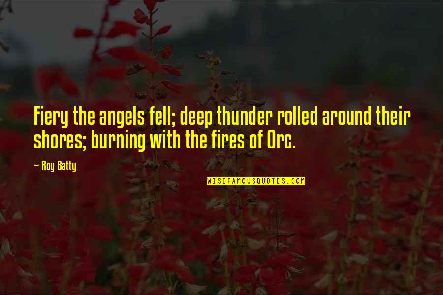 Fires Quotes By Roy Batty: Fiery the angels fell; deep thunder rolled around