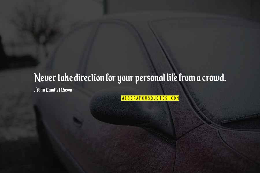 Firescoff Quotes By John Landis Mason: Never take direction for your personal life from