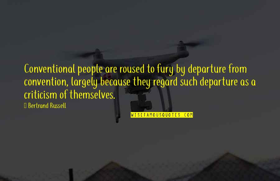 Fireseed Pottery Quotes By Bertrand Russell: Conventional people are roused to fury by departure Fireseed Pottery Quotes By Bertrand Russell: Conventional people are roused to fury by departure