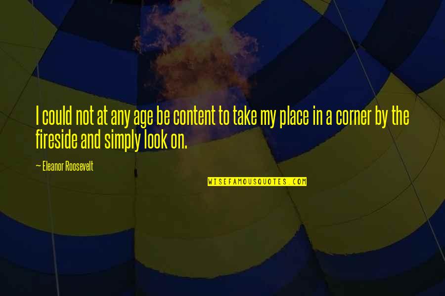 Fireside Quotes By Eleanor Roosevelt: I could not at any age be content Fireside Quotes By Eleanor Roosevelt: I could not at any age be content