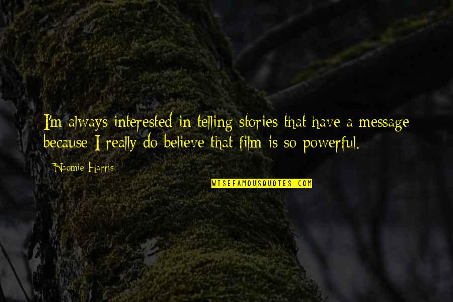 Fireside Quotes By Naomie Harris: I'm always interested in telling stories that have Fireside Quotes By Naomie Harris: I'm always interested in telling stories that have