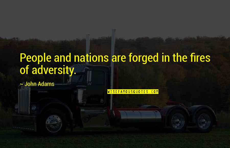 Fires'n Quotes By John Adams: People and nations are forged in the fires