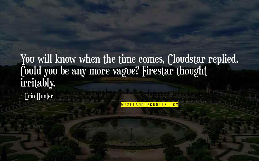 Firestar's Best Quotes By Erin Hunter: You will know when the time comes, Cloudstar