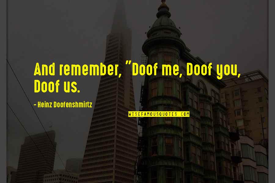 Firestarter 2 Quotes By Heinz Doofenshmirtz: And remember, "Doof me, Doof you, Doof us.