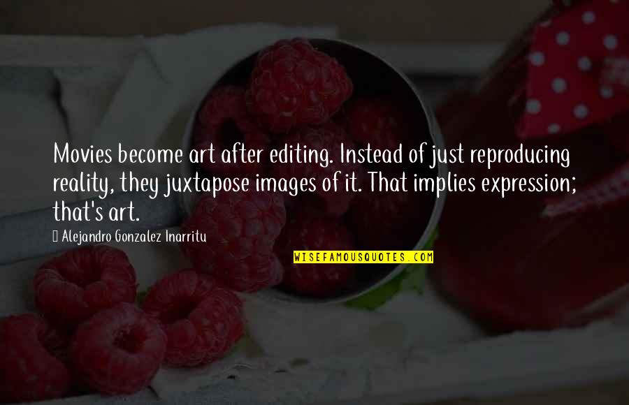 Firestarter Quotes By Alejandro Gonzalez Inarritu: Movies become art after editing. Instead of just Firestarter Quotes By Alejandro Gonzalez Inarritu: Movies become art after editing. Instead of just