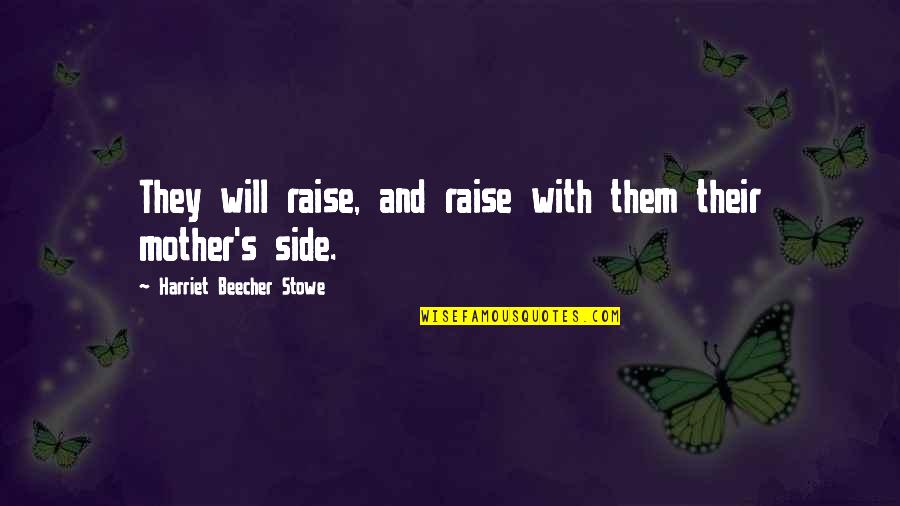 Firestarters Boots Quotes By Harriet Beecher Stowe: They will raise, and raise with them their