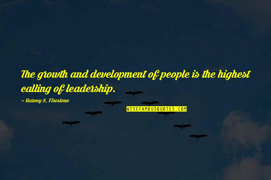Firestone Quotes By Harvey S. Firestone: The growth and development of people is the