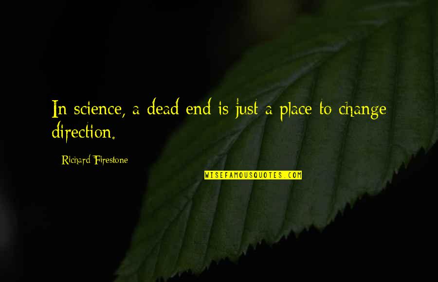 Firestone Quotes By Richard Firestone: In science, a dead end is just a