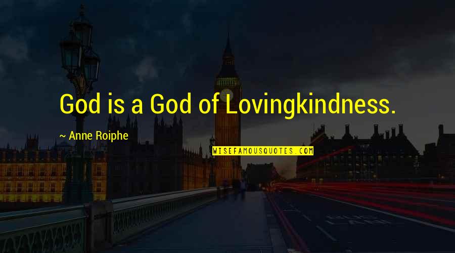 Firestorm Book Quotes By Anne Roiphe: God is a God of Lovingkindness.