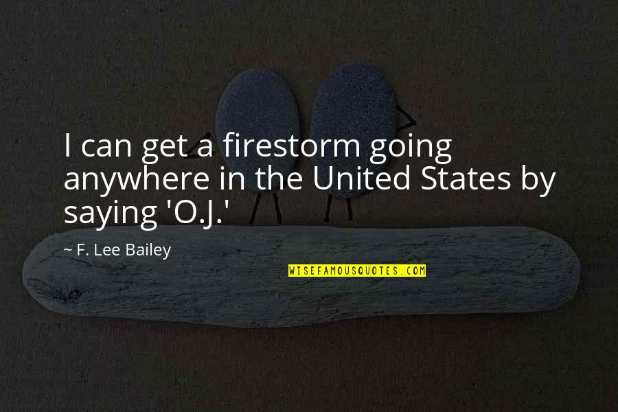 Firestorm Quotes By F. Lee Bailey: I can get a firestorm going anywhere in