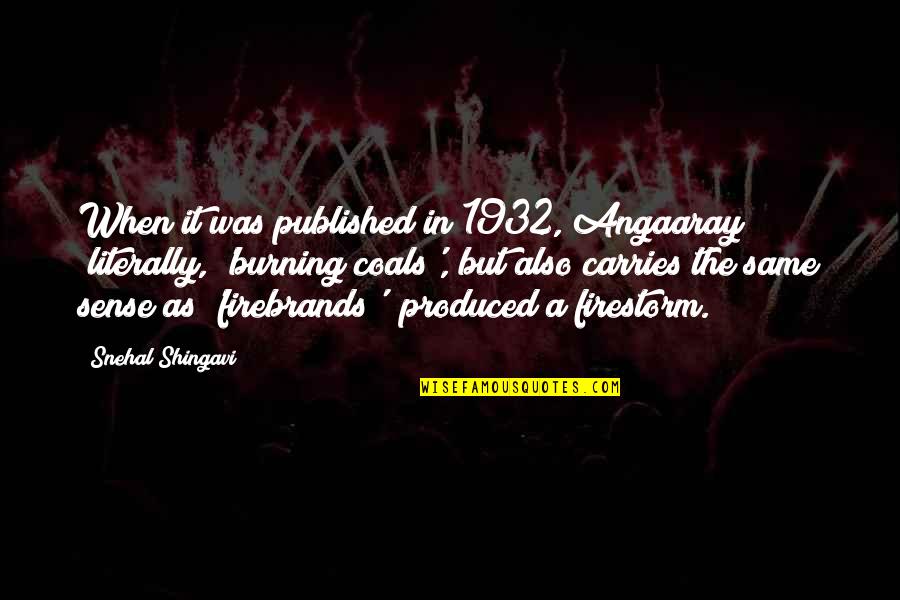 Firestorm Quotes By Snehal Shingavi: When it was published in 1932, Angaaray (literally,