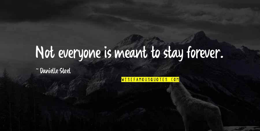 Firestorms In California Quotes By Danielle Steel: Not everyone is meant to stay forever.