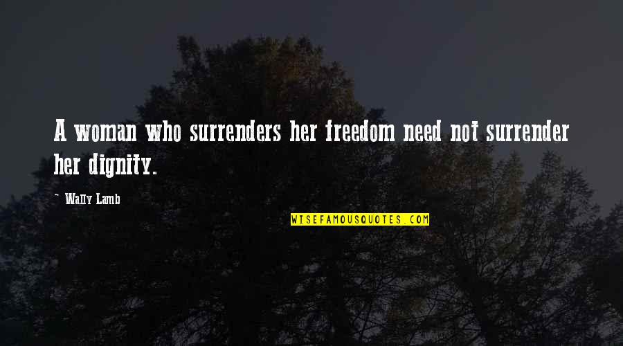 Firesuit Display Quotes By Wally Lamb: A woman who surrenders her freedom need not
