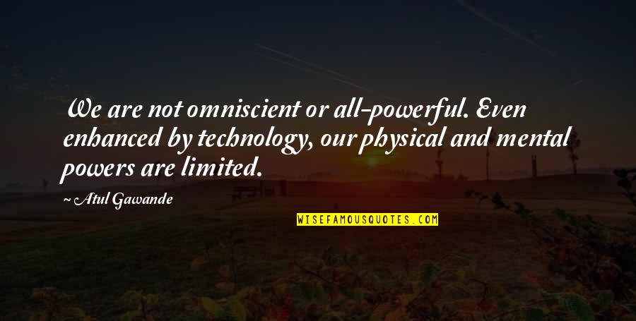 Firetek Quotes By Atul Gawande: We are not omniscient or all-powerful. Even enhanced Firetek Quotes By Atul Gawande: We are not omniscient or all-powerful. Even enhanced