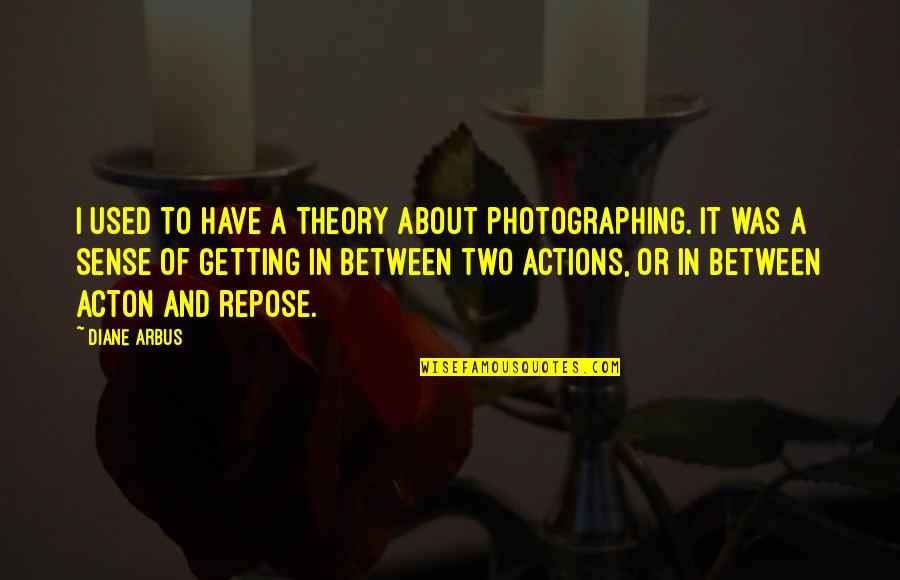 Firewalker Boots Quotes By Diane Arbus: I used to have a theory about photographing. Firewalker Boots Quotes By Diane Arbus: I used to have a theory about photographing.