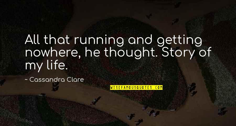 Firewalker Hot Quotes By Cassandra Clare: All that running and getting nowhere, he thought.