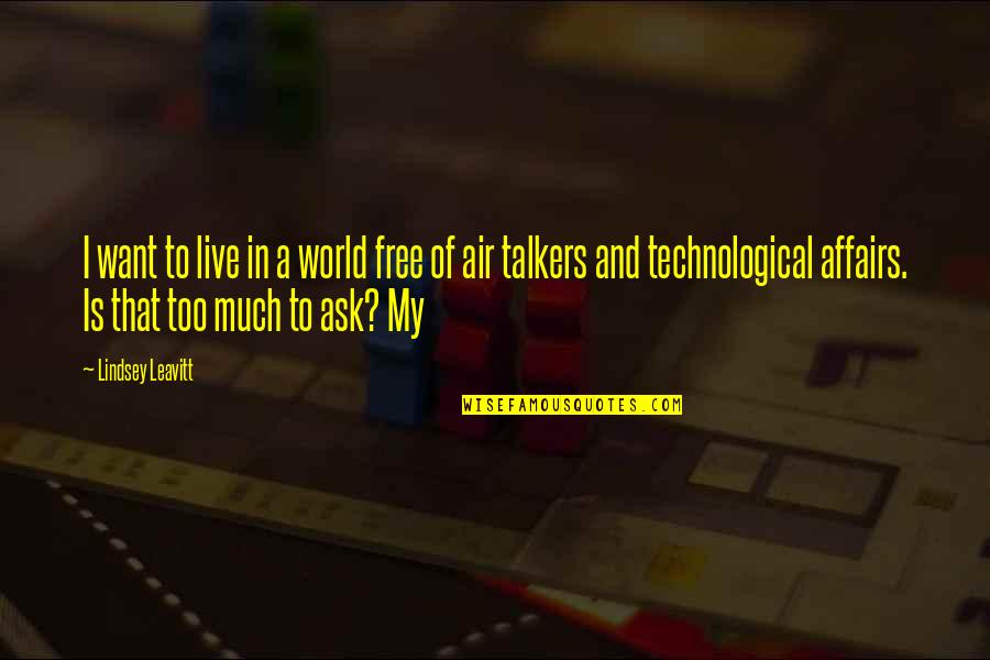 Firewalker Quotes By Lindsey Leavitt: I want to live in a world free Firewalker Quotes By Lindsey Leavitt: I want to live in a world free