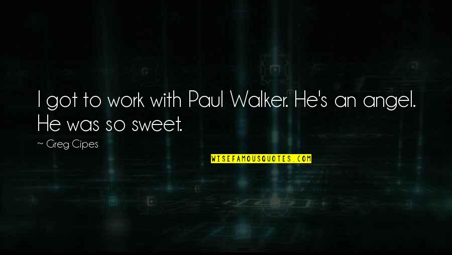 Firewalkers International Quotes By Greg Cipes: I got to work with Paul Walker. He's