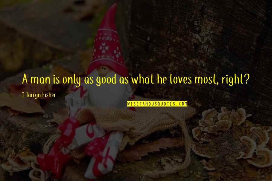 Firewalkers Video Quotes By Tarryn Fisher: A man is only as good as what Firewalkers Video Quotes By Tarryn Fisher: A man is only as good as what
