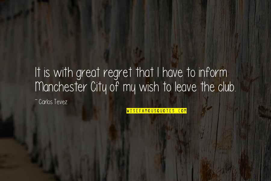 Firewalking Quotes By Carlos Tevez: It is with great regret that I have