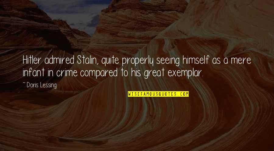 Firewalking Quotes By Doris Lessing: Hitler admired Stalin, quite properly seeing himself as