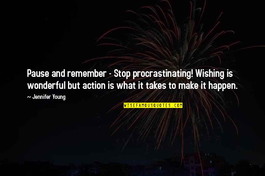 Firewalking Quotes By Jennifer Young: Pause and remember - Stop procrastinating! Wishing is