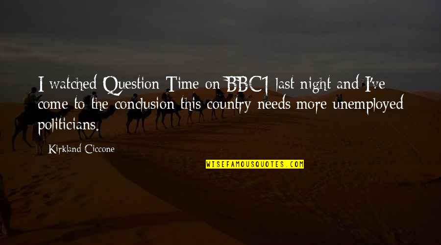 Firewalking Quotes By Kirkland Ciccone: I watched Question Time on BBC1 last night