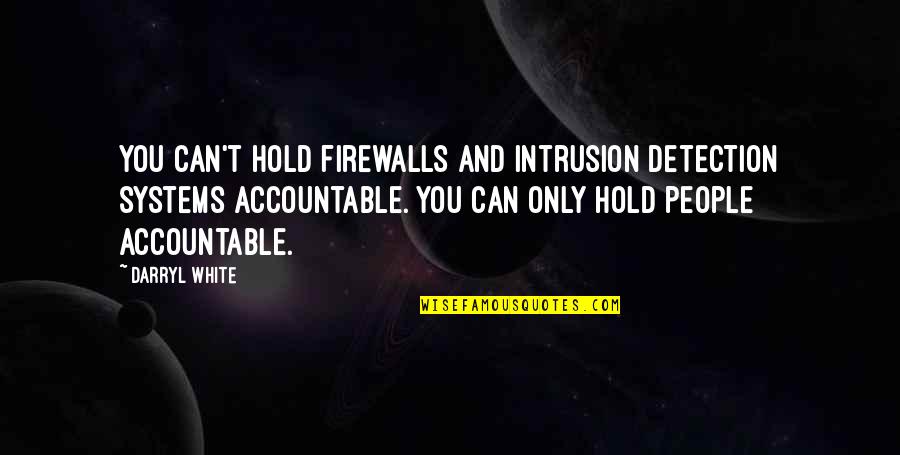 Firewalls Quotes By Darryl White: You can't hold firewalls and intrusion detection systems