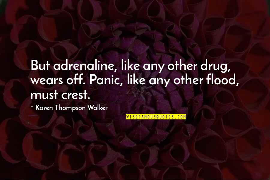 Firewalls Quotes By Karen Thompson Walker: But adrenaline, like any other drug, wears off.