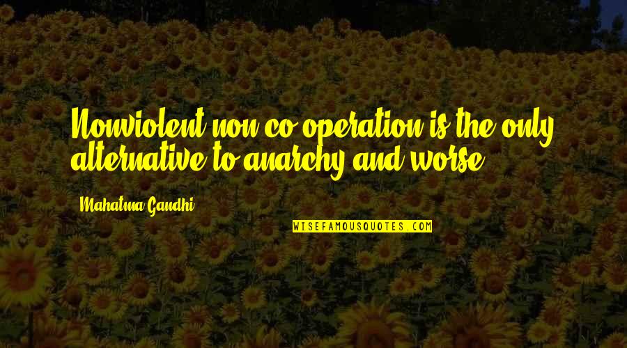 Firewater Quotes By Mahatma Gandhi: Nonviolent non-co-operation is the only alternative to anarchy