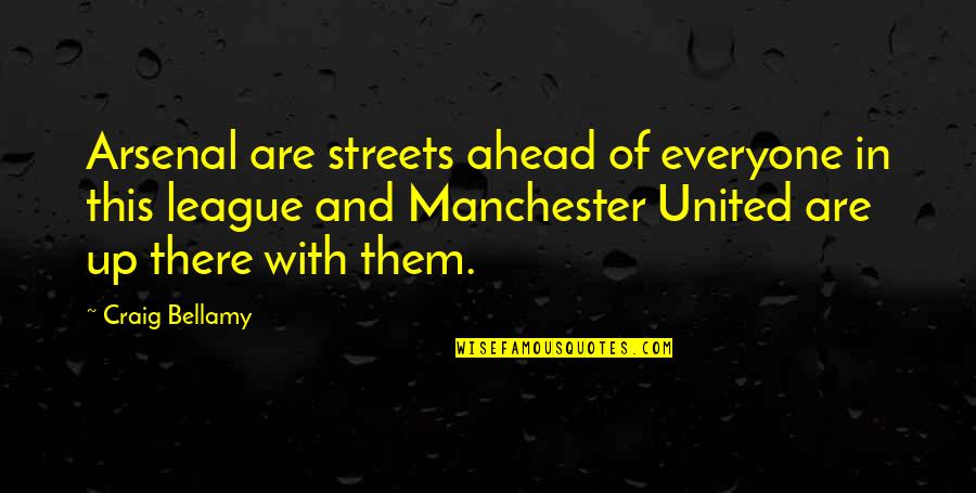 Fireweed Honey Quotes By Craig Bellamy: Arsenal are streets ahead of everyone in this Fireweed Honey Quotes By Craig Bellamy: Arsenal are streets ahead of everyone in this