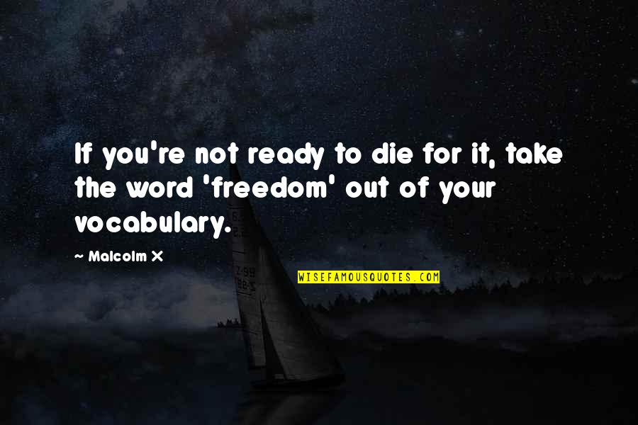 Firewhiskey Recipe Quotes By Malcolm X: If you're not ready to die for it,